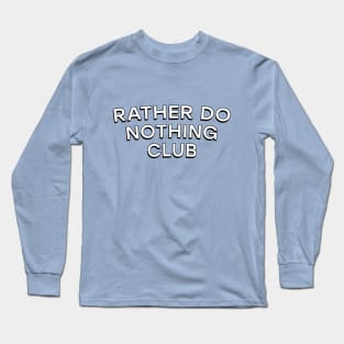 Rather do nothing club Long Sleeve T-Shirt